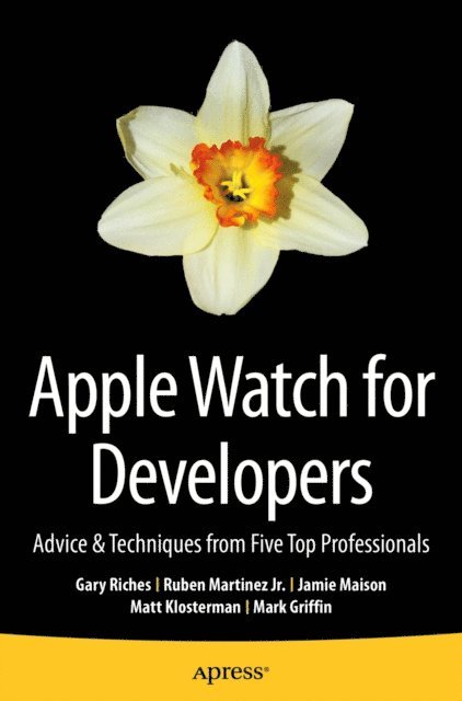 Mark Griffin, Matt Klosterman, Jamie Maison, Ruben Martinez Jr., Gary Riches - Apple Watch for Developers, E-bok