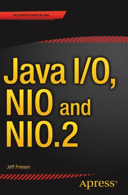 JEFF FRIESEN - Java I/O, NIO and NIO.2, E-bok