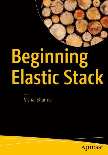 Vishal Sharma - Beginning Elastic Stack, E-bok