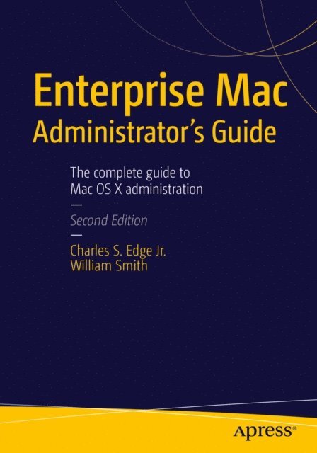 William Smith, CHARLES EDGE - Enterprise Mac Administrators Guide, E-bok