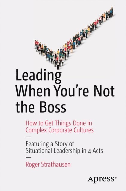 Roger Strathausen - Leading When You're Not the Boss, E-bok
