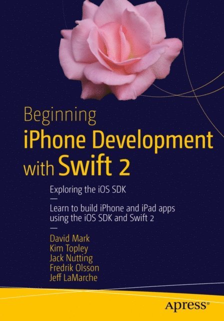 JEFF LAMARCHE, Fredrik Olsson, Jack Nutting, Kim Topley, David Mark - Beginning iPhone Development with Swift 2, E-bok
