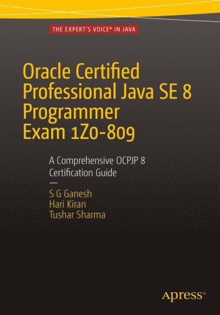 Tushar Sharma, Hari Kiran Kumar, SG Ganesh - Oracle Certified Professional Java SE 8 Programmer Exam 1Z0-809: A Comprehensive OCPJP 8 Certification Guide, E-bok