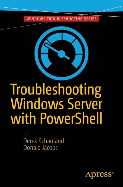 Donald Jacobs, Derek Schauland - Troubleshooting Windows Server with PowerShell, E-bok