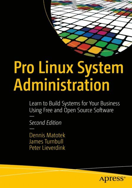 Peter Lieverdink, James Turnbull, Dennis Matotek - Pro Linux System Administration, E-bok