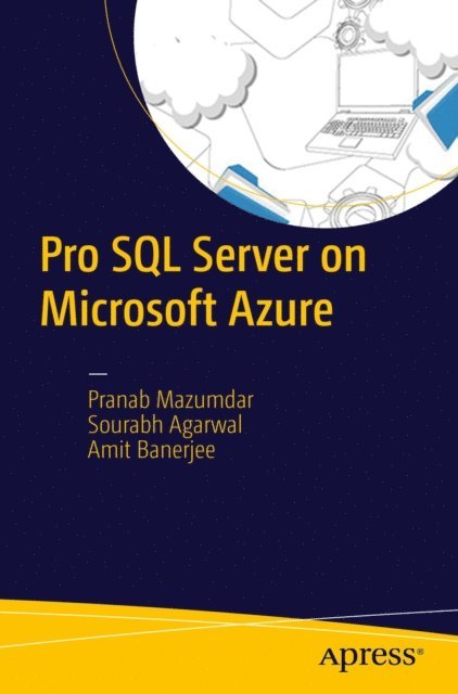 Amit Banerjee, Sourabh Agarwal, Pranab Mazumdar - Pro SQL Server on Microsoft Azure, E-bok