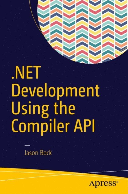 Jason Bock - .NET Development Using the Compiler API, E-bok