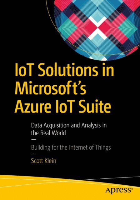 Scott Klein - IoT Solutions in Microsoft's Azure IoT Suite, E-bok