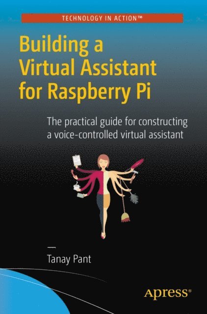 Tanay Pant - Building a Virtual Assistant for Raspberry Pi, E-bok
