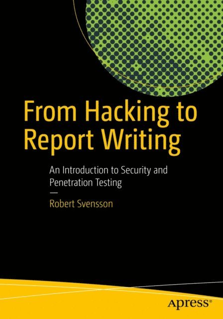 Robert Svensson - From Hacking to Report Writing, E-bok