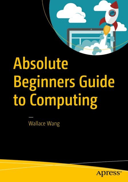 Wallace Wang - Absolute Beginners Guide to Computing, E-bok