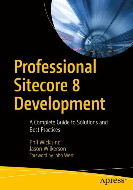 Jason Wilkerson, Phil Wicklund - Professional Sitecore 8 Development, E-bok