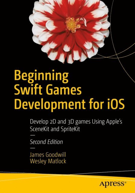 Wesley Matlock, James Goodwill - Beginning Swift Games Development for iOS, E-bok