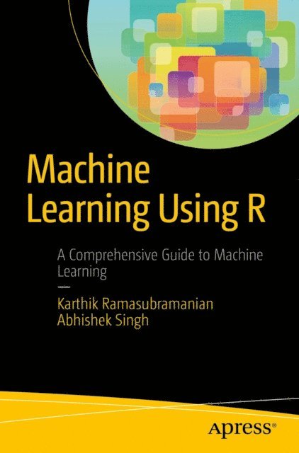 Abhishek Singh, Karthik Ramasubramanian - Machine Learning Using R, E-bok