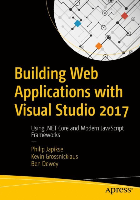 Ben Dewey, Kevin Grossnicklaus, Philip Japikse - Building Web Applications with Visual Studio 2017, E-bok
