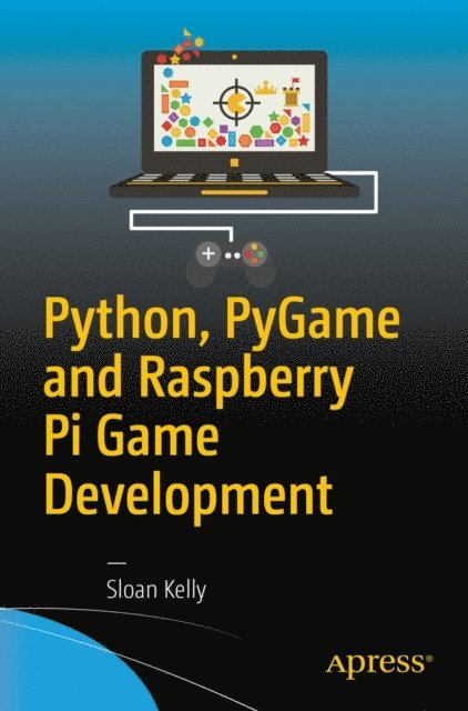 Sloan Kelly - Python, PyGame and Raspberry Pi Game Development, E-bok