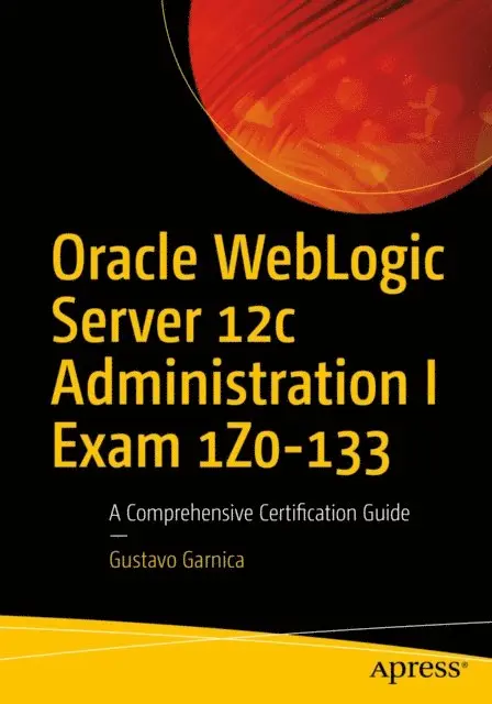 Gustavo Garnica - Oracle WebLogic Server 12c Administration I Exam 1Z0-133, E-bok. Tillgänglighet: Lägg i varukorg