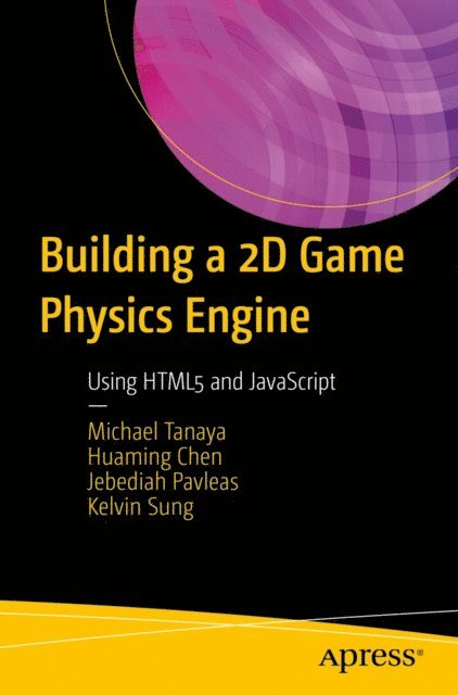 Kelvin Sung, Jebediah Pavleas, Huaming Chen, Michael Tanaya - Building a 2D Game Physics Engine, E-bok