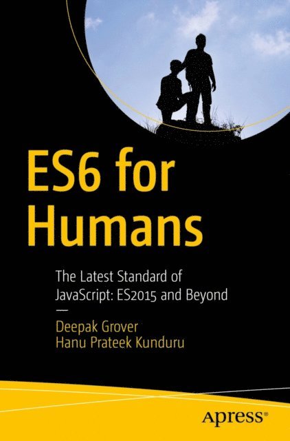 Hanu Prateek Kunduru, Deepak Grover - ES6 for Humans, E-bok