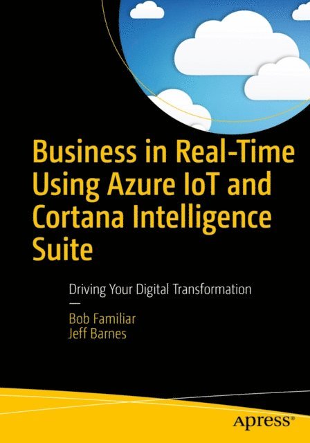 Jeff Barnes, Bob Familiar - Business in Real-Time Using Azure IoT and Cortana Intelligence Suite, E-bok