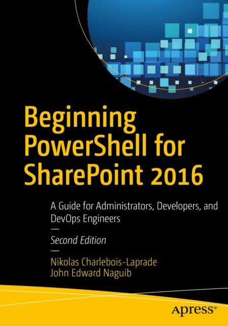 John Edward Naguib, Nikolas Charlebois-Laprade - Beginning PowerShell for SharePoint 2016, E-bok