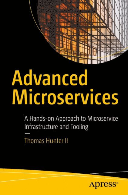Thomas Hunter II - Advanced Microservices, E-bok