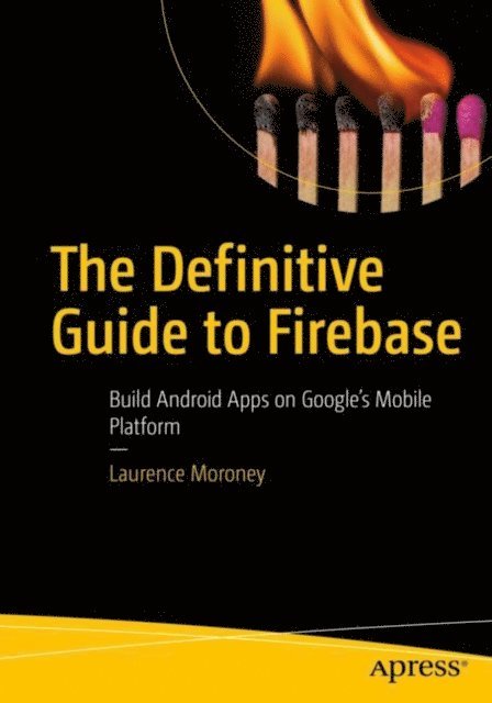 Laurence Moroney - Definitive Guide to Firebase, E-bok