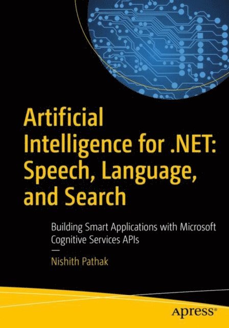 Nishith Pathak - Artificial Intelligence for .NET: Speech, Language, and Search, E-bok