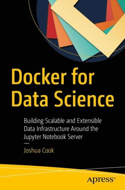 Joshua Cook - Docker for Data Science, E-bok