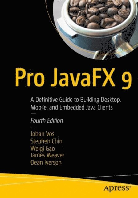 Dean Iverson, James Weaver, Weiqi Gao, Stephen Chin, Johan Vos - Pro JavaFX 9, E-bok