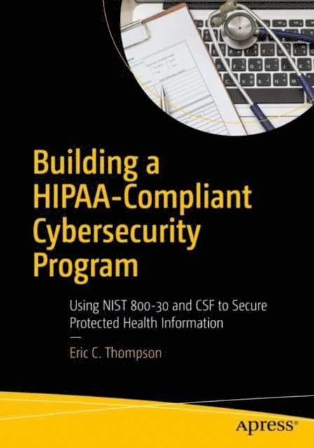 Eric C. Thompson - Building a HIPAA-Compliant Cybersecurity Program, E-bok
