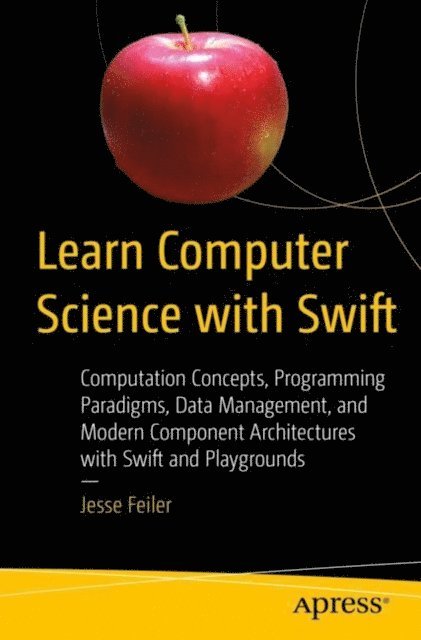 Jesse Feiler - Learn Computer Science with Swift, E-bok