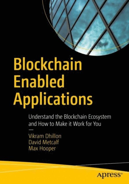 Max Hooper, David Metcalf, Vikram Dhillon - Blockchain Enabled Applications, E-bok