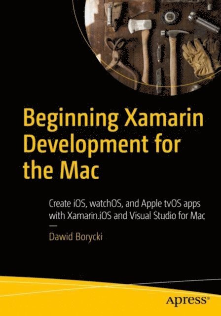 Dawid Borycki - Beginning Xamarin Development for the Mac, E-bok