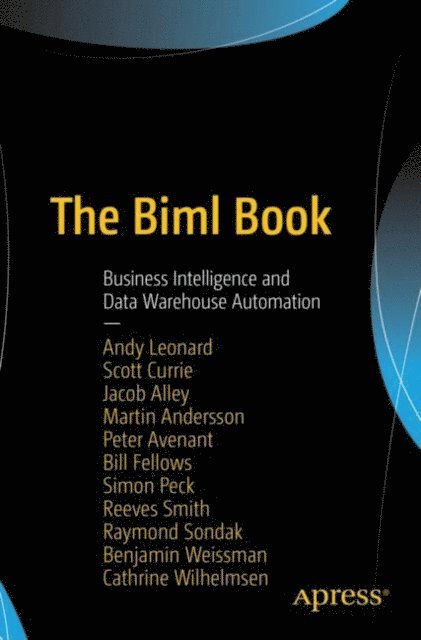 Cathrine Wilhelmsen, Benjamin Weissman, Raymond Sondak, Reeves Smith, Simon Peck, Bill Fellows, Peter Avenant, Martin Andersson, Jacob Alley, Scott Currie, Andy Leonard - Biml Book, E-bok