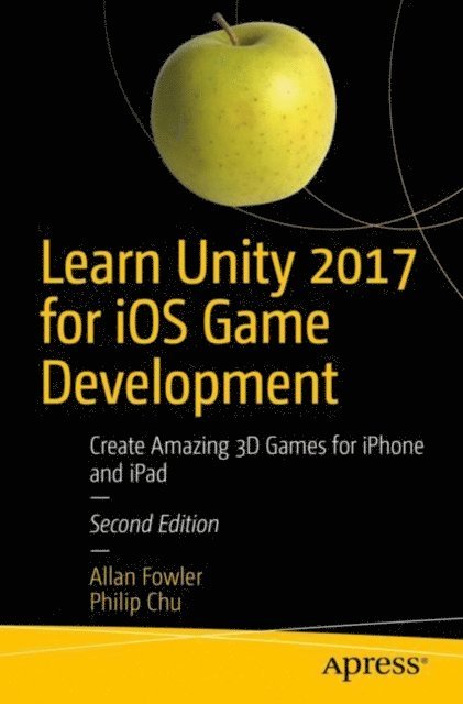 Philip Chu, Allan Fowler - Learn Unity 2017 for iOS Game Development, E-bok