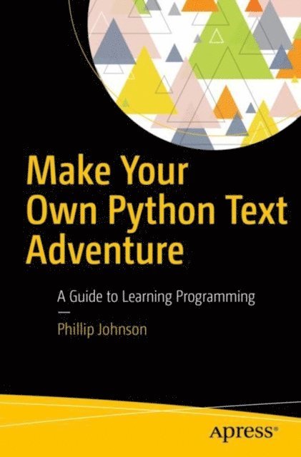 Phillip Johnson - Make Your Own Python Text Adventure, E-bok