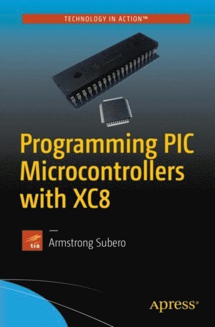 Armstrong Subero - Programming PIC Microcontrollers with XC8, E-bok