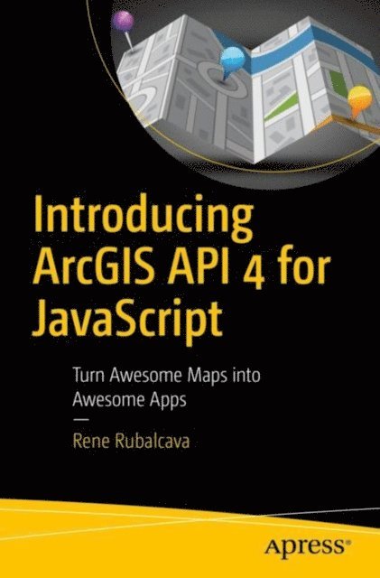 Rene Rubalcava - Introducing ArcGIS API 4 for JavaScript, E-bok. Tillgänglighet: Lägg i varukorg