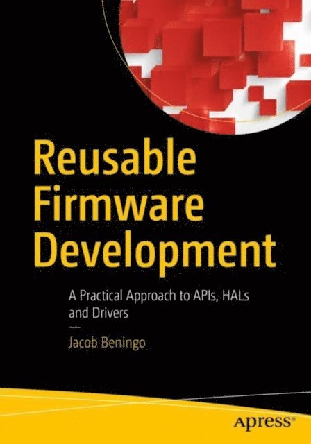 Jacob Beningo - Reusable Firmware Development, E-bok