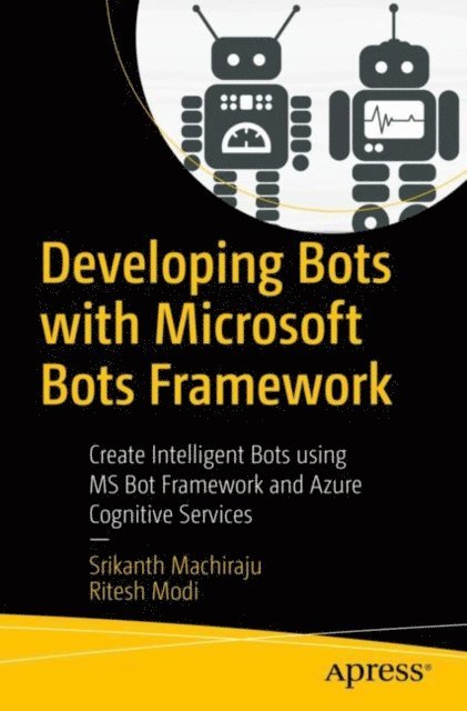 Ritesh Modi, Srikanth Machiraju - Developing Bots with Microsoft Bots Framework, E-bok
