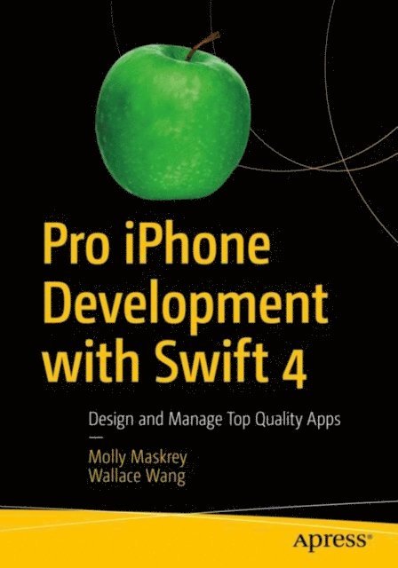 Wallace Wang, Molly Maskrey - Pro iPhone Development with Swift 4, E-bok