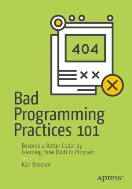 Karl Beecher - Bad Programming Practices 101, E-bok