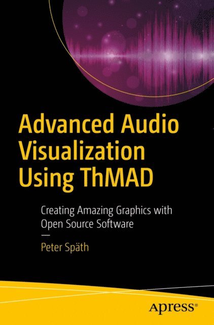 Peter Spath - Advanced Audio Visualization Using ThMAD, E-bok