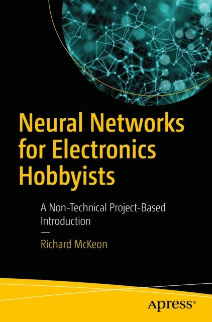 Richard McKeon - Neural Networks for Electronics Hobbyists, E-bok