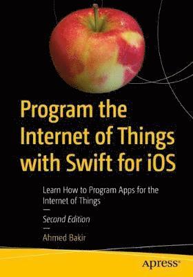 Program the Internet of Things with Swift for iOS av Ahmed Bakir