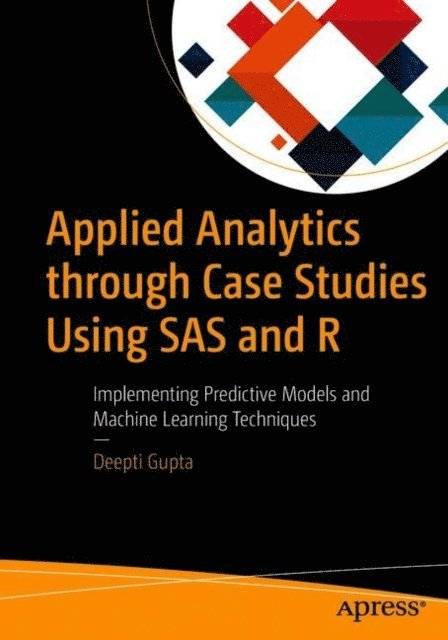 Deepti Gupta - Applied Analytics through Case Studies Using SAS and R, E-bok