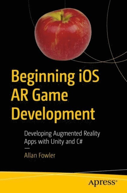 Allan Fowler - Beginning iOS AR Game Development, E-bok