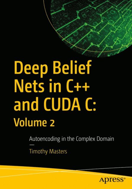 Timothy Masters - Deep Belief Nets in C++ and CUDA C: Volume 2, E-bok. Tillgänglighet: Lägg i varukorg