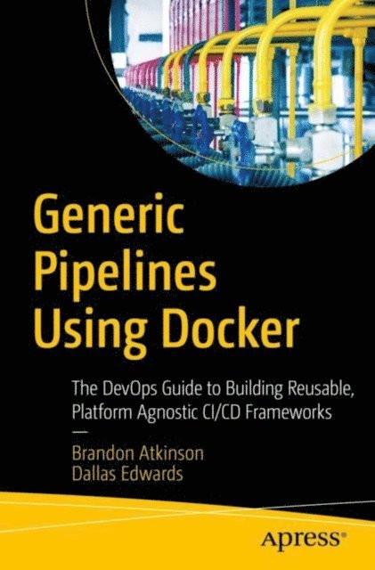 Dallas Edwards, Brandon Atkinson - Generic Pipelines Using Docker, E-bok